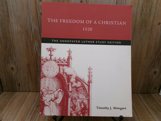 The Freedom of a Christian by Timothy J. Wengert