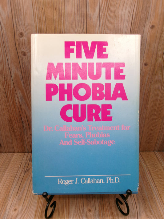 Five Minute Phobia Cure by Roger J. Callahan