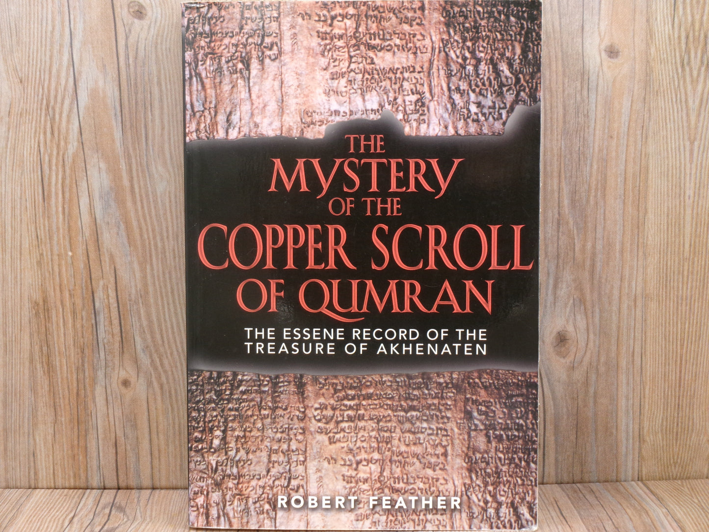 The Mystery of the Copper Scroll of Qumran by Robert Feather