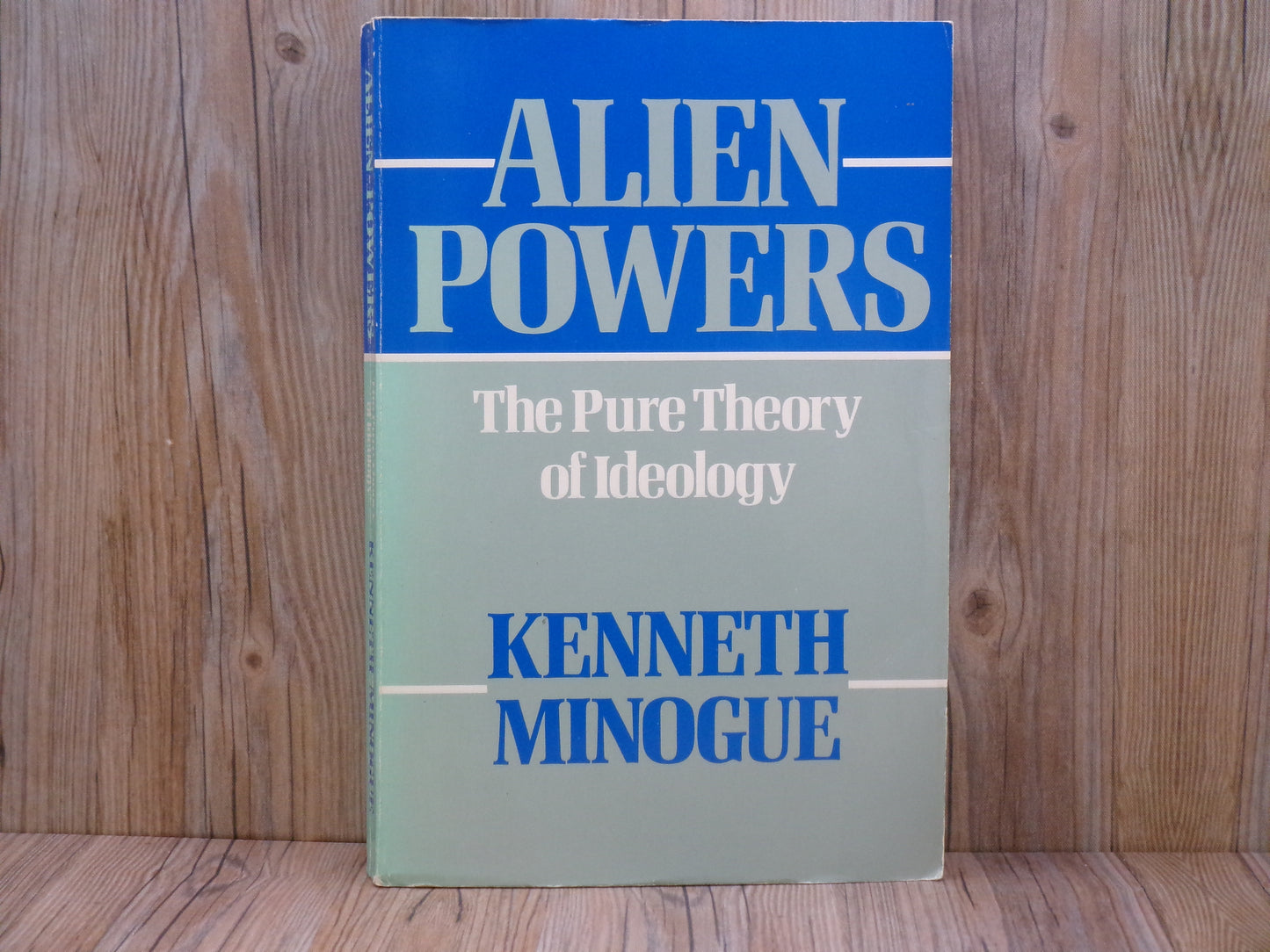 Alien Powers: The Pure Theory of Ideology by Kenneth Minogue