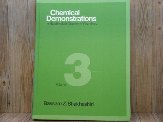 Chemical Demonstrations; A Handbook for Teachers by Bassam Z. Shakhashiri