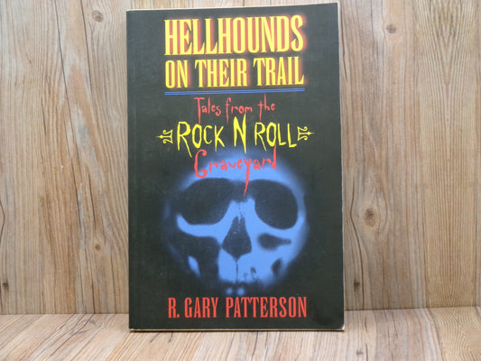 Hellhounds On Their Trail Tales From The Rock N Roll Graveyard by R. Gary Patterson