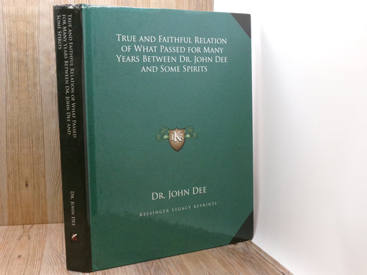 A True and Faithful Relation of What Passed for Many Years Between Dr. John Dee and Some Spirits by Dr. John Dee