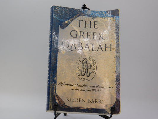 The Greek Qabalah: Alphabetical Mysticism and Numerology in the Ancient World by Kieren Barry