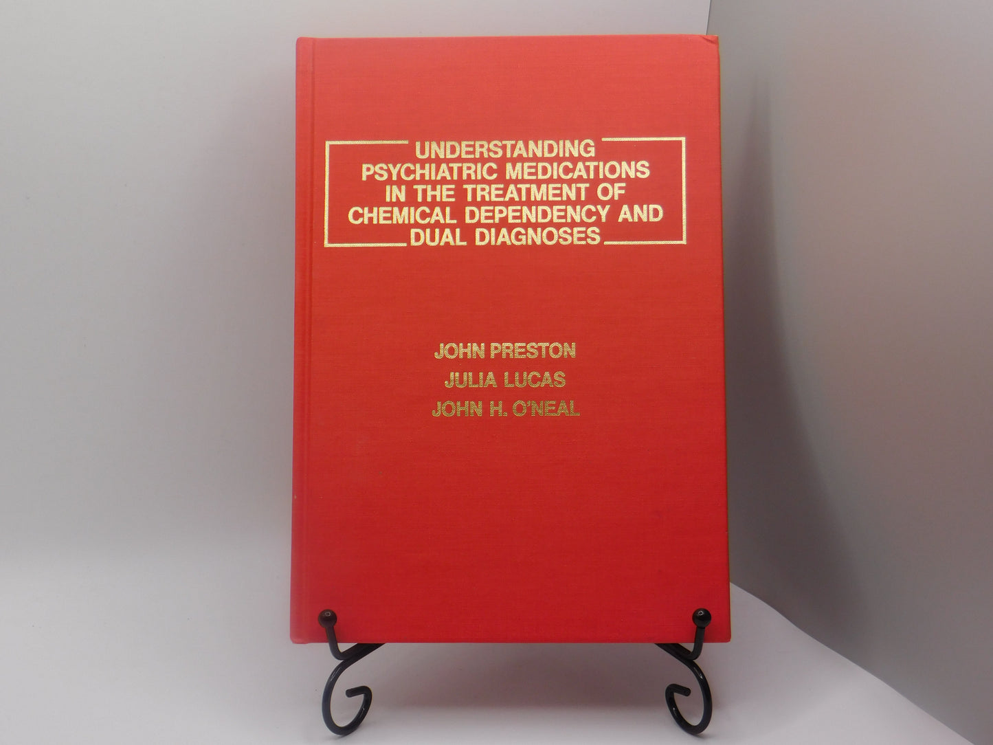 Understanding Psychiatric Medications in the Treatment of Chemical Dependency and Dual Diagnoses by John Preston