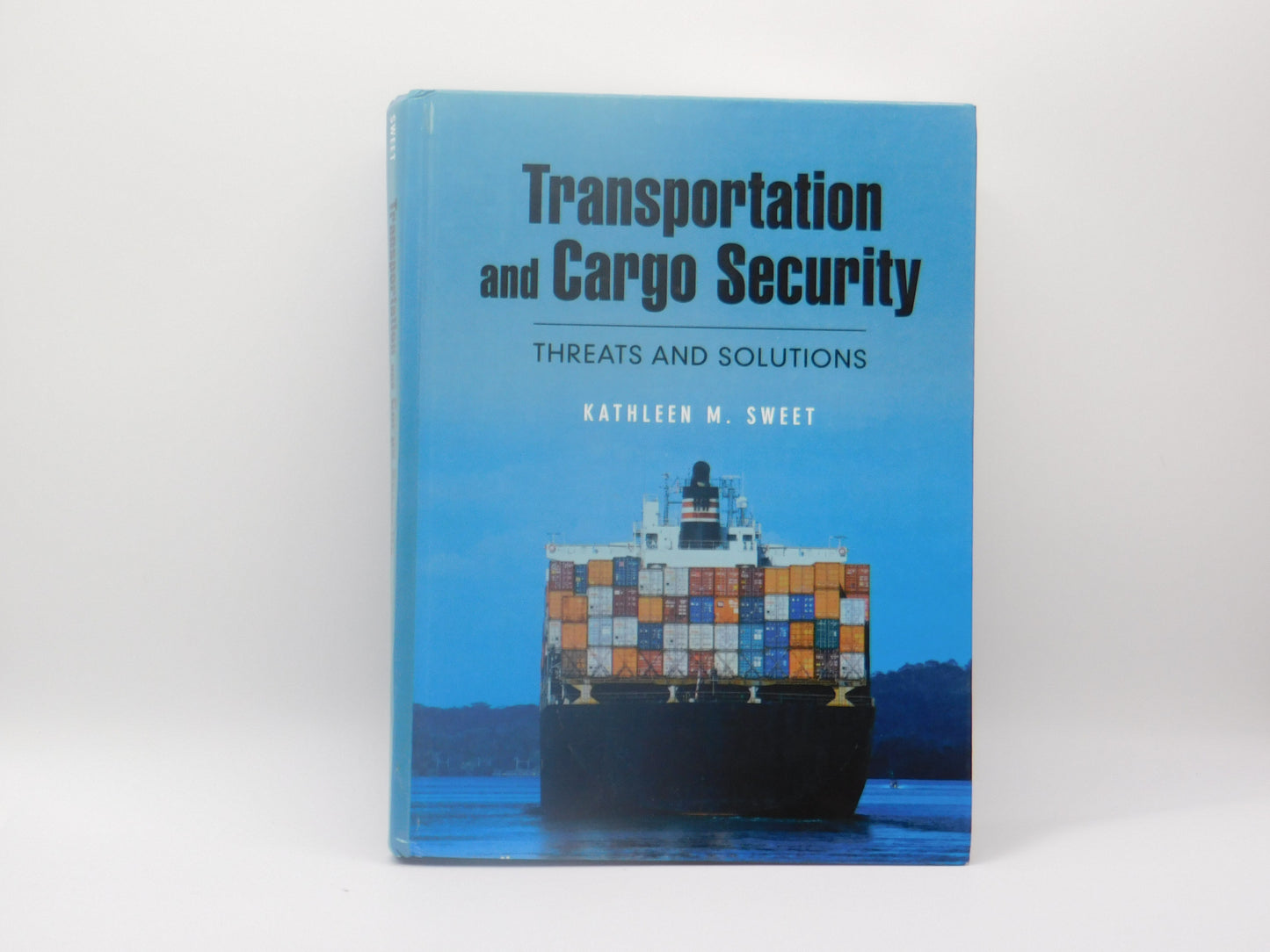 Transportation and Cargo Security: Threats and Solutions by Kathleen M. Sweet
