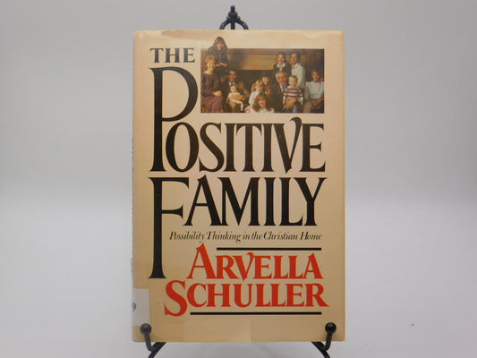 The Positive Family: Possibility Thinking in the Christian Home by Arvella Schuller