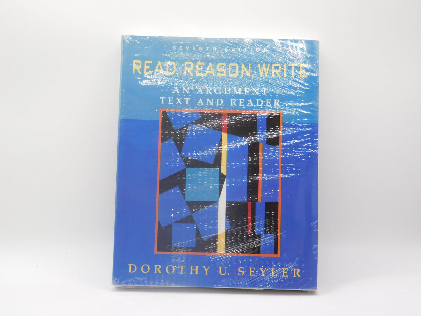 Read, Reason, Write An Argument Text and Reader by Dorothy U. Seyler