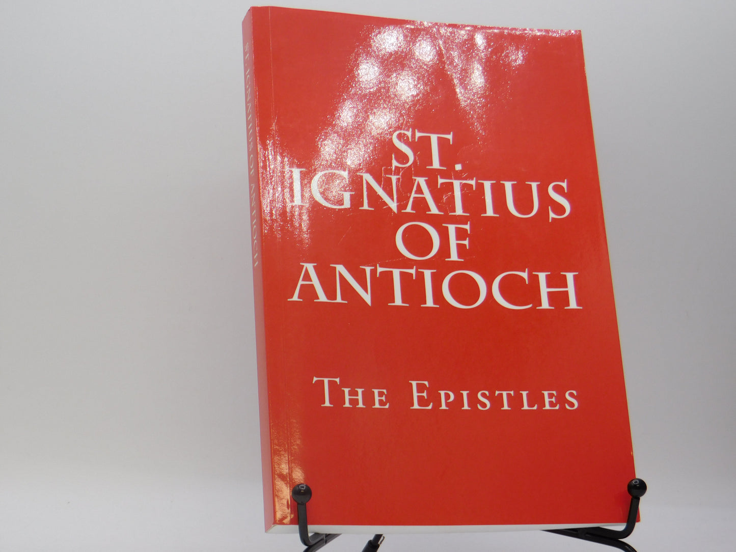 St. Ignatius of Antioch: The Epistles By Paul A. Boer sr.