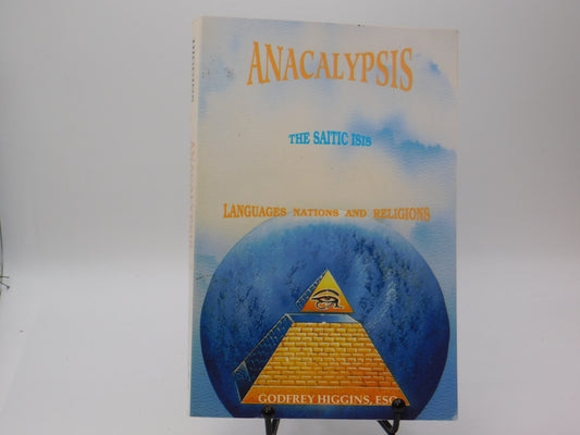 Anacalypsis- The Saitic Isis: Languages, Nations and Religions, Vol. 2 by Godfrey Higgins