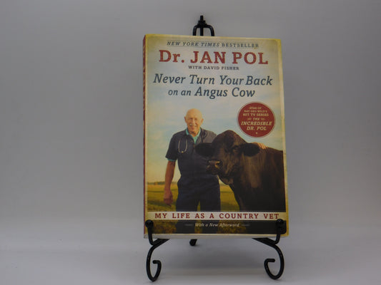 Never Turn Your Back on an Angus Cow: My Life as a Country Vet  by Dr. Jan Pol