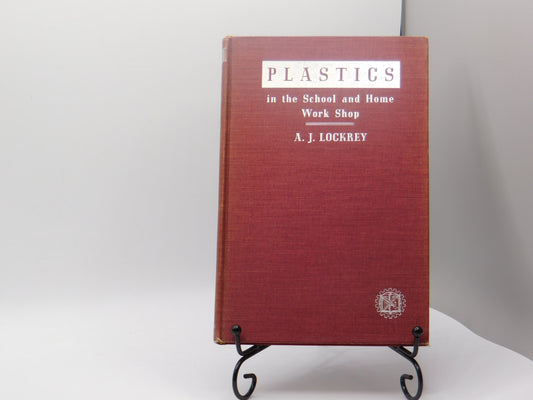 Plastics: in the School and Home Work Shop by A.J. Lockrey