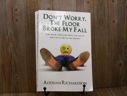 Don't Worry, The Floor Broke My Fall by Aodhan Richardson