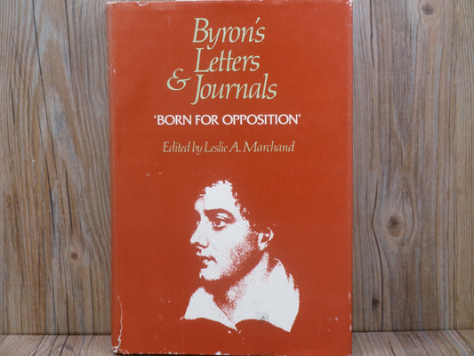 Byron's Letters & Journals 'Born for Opposition' Edited by Leslie A. Marchand