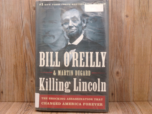 Killing Lincoln by Bill O'Reilly and Martin Dugard