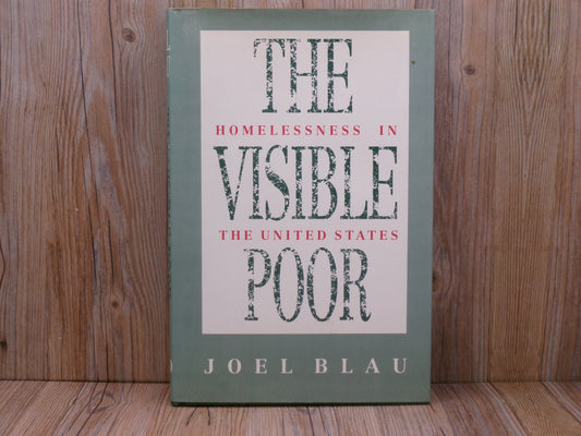 The Homelessness In Visible The United States Poor by Joel Blau