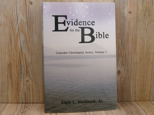 Evidence for the Bible Volume 1 by Elgin L. Hushbeck Jr.