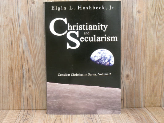 Christianity and Secularism Volume 2 by Elgin L. Hushbeck Jr.