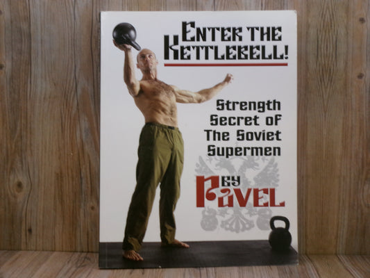Enter The Kettlebell! Strength Secret of The Soviet Supermen By Pavel