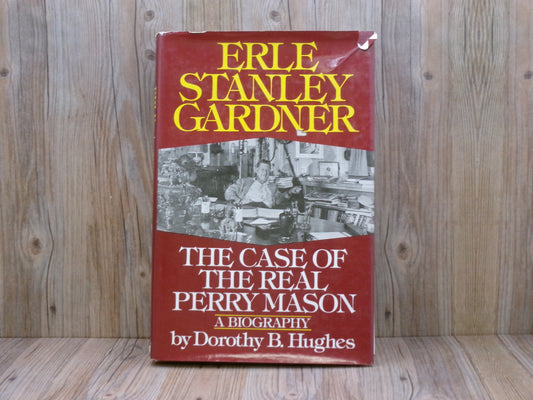 Erle Stanley Gardener: The Case of the Real Perry Mason by Dorothy B. Hughes