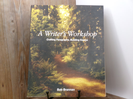 A Writer's Workshop: Crafting Paragraphs, Building Essays by Bob Brannan