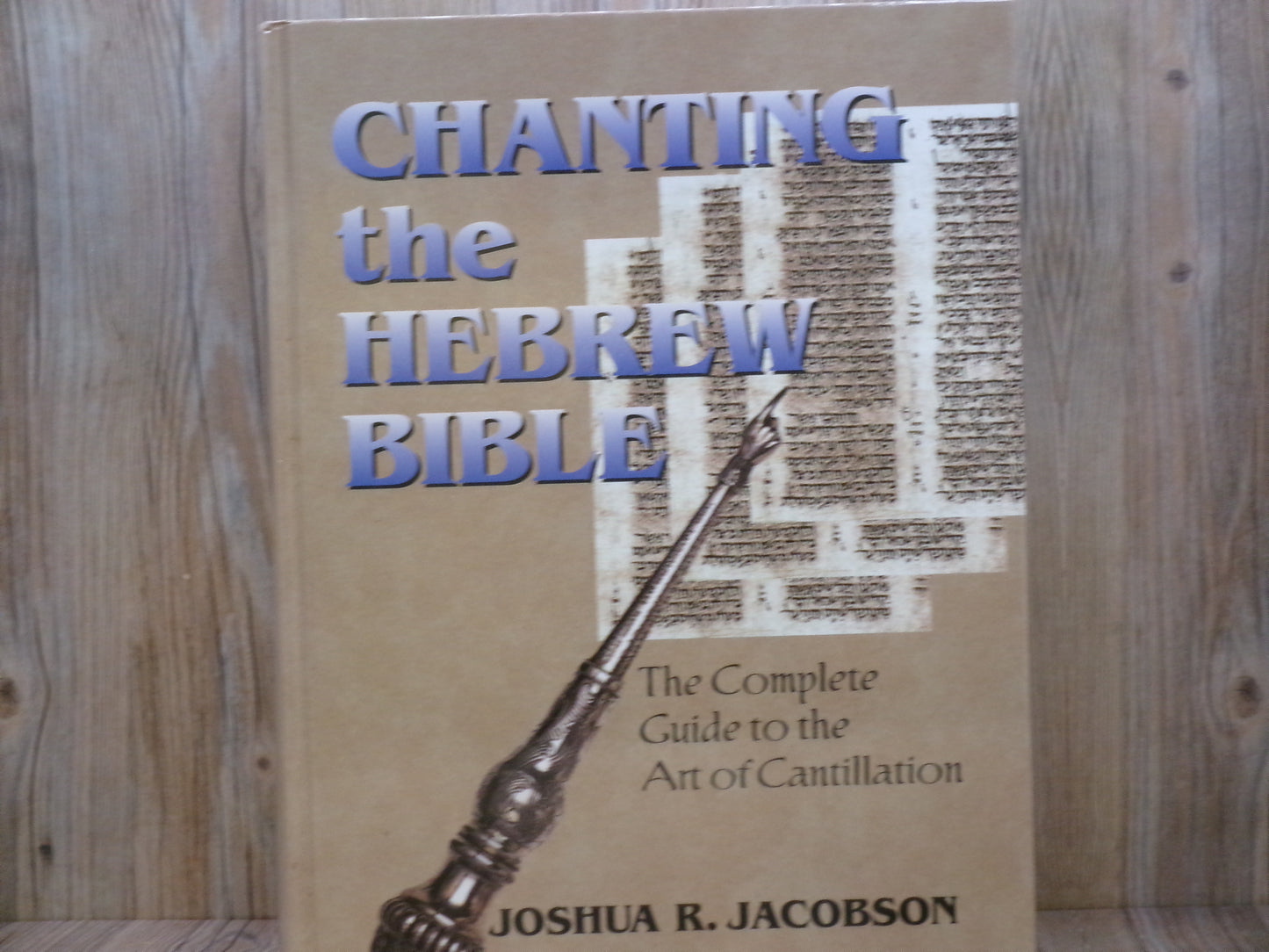 Chanting the Hebrew Bible: The Complete Guide to the Art of Cantillation by Joshua R. Jacobson