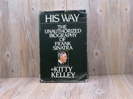 His Way: The Unauthorized Biography of Frank Sinatra by Kitty Kelley