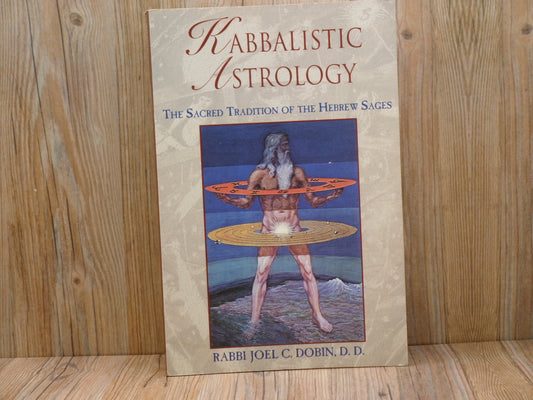 Kabbalistic Astrology: The Sacred Tradition of the Hebrew Sages by Joel C. Dobin