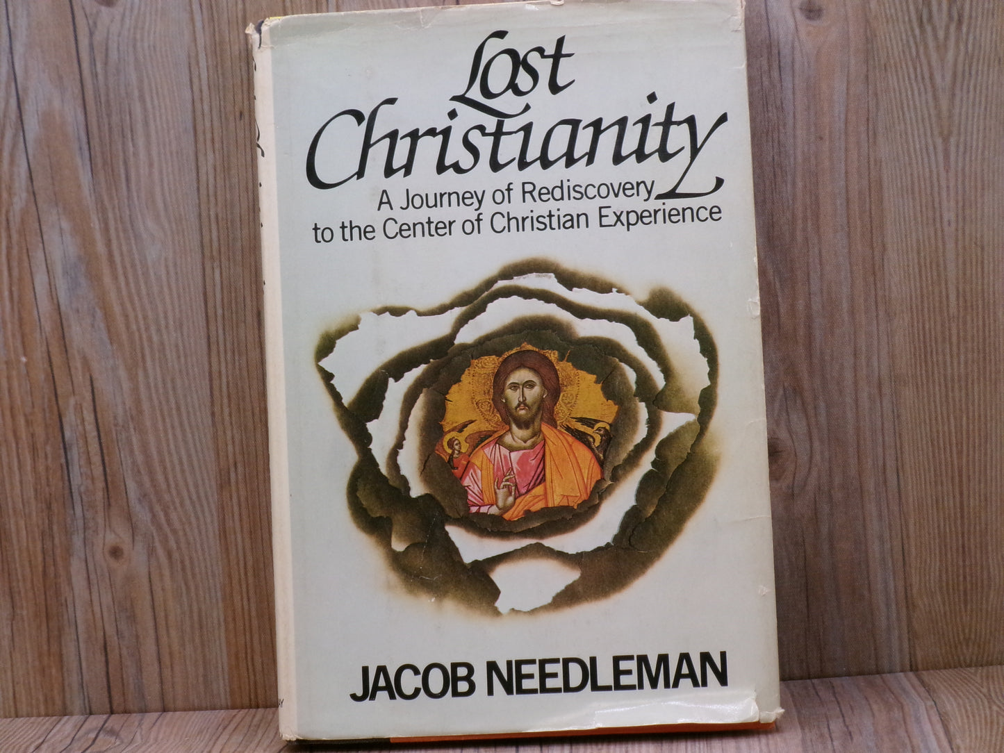 Lost Christianity: A Journey of Rediscovery to the Center of Christian Experience by Jacob Needleman