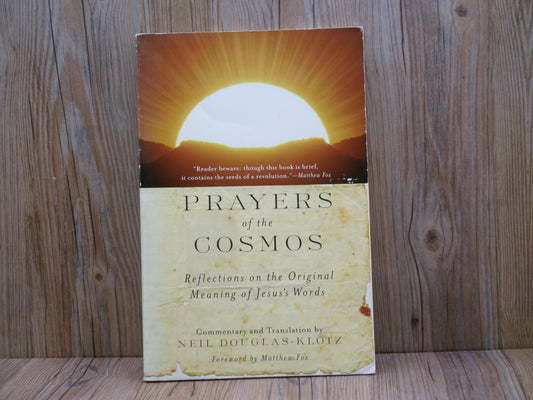 Prayers Of The Cosmos Reflections On The Orginal Meaning Of Jesus's Words by Neil Douglas-Klotz