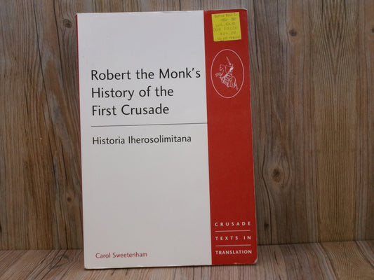 Robert the Monk's History of the First Crusade: Historia Iherosolimitana by Carol Sweetenham