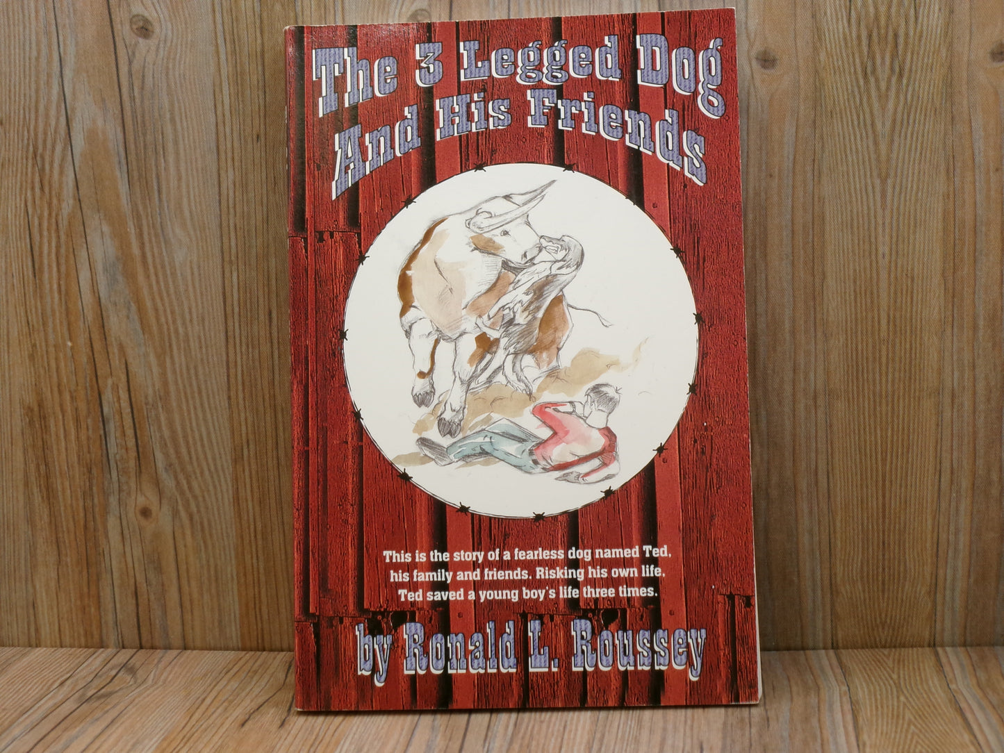 The 3 Legged Dog and His Friends by Ronald L. Roussey