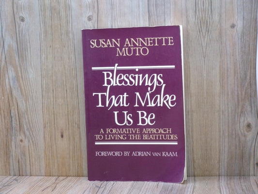 Blessings That Make Us Be by Susan Annette Muto