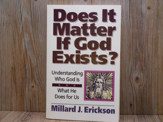 Does It Matter if God Exists? by Millard J. Erickson