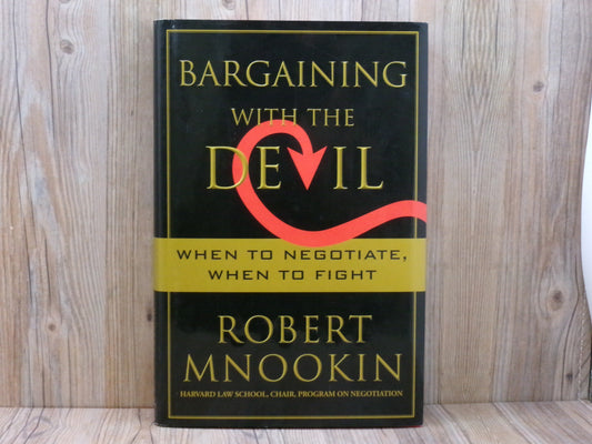 Bargaining with the Devil: When to Negotiate When to fight by Robert MNookin