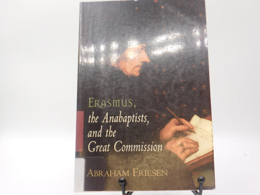 Erasmus, the Anabaptists, and the Great Commission by Abraham Friesen