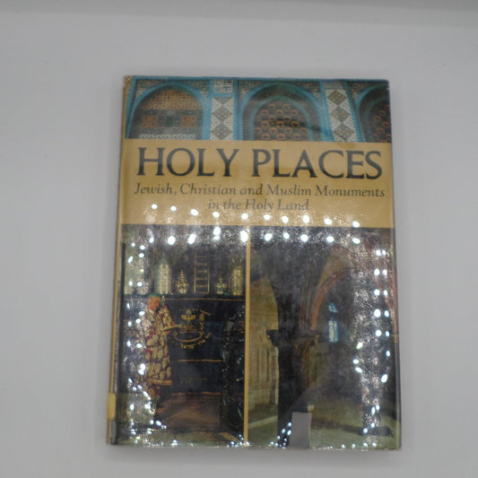 Holy Places: Jewish, Christian and Muslim Monuments in the Holy Land