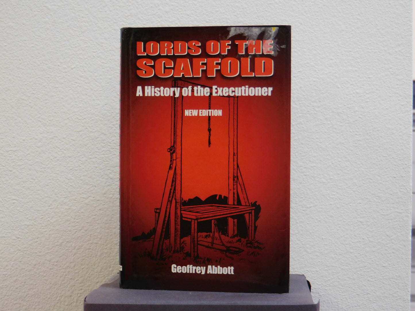 Lords of the Scaffold: A History of the Executioner by Geoffrey Abbott