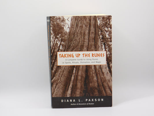 Taking Up the Runes: A Complete Guide to Using Runes in Spells, Rituals, Divination, and Magic by Diana L. Paxson