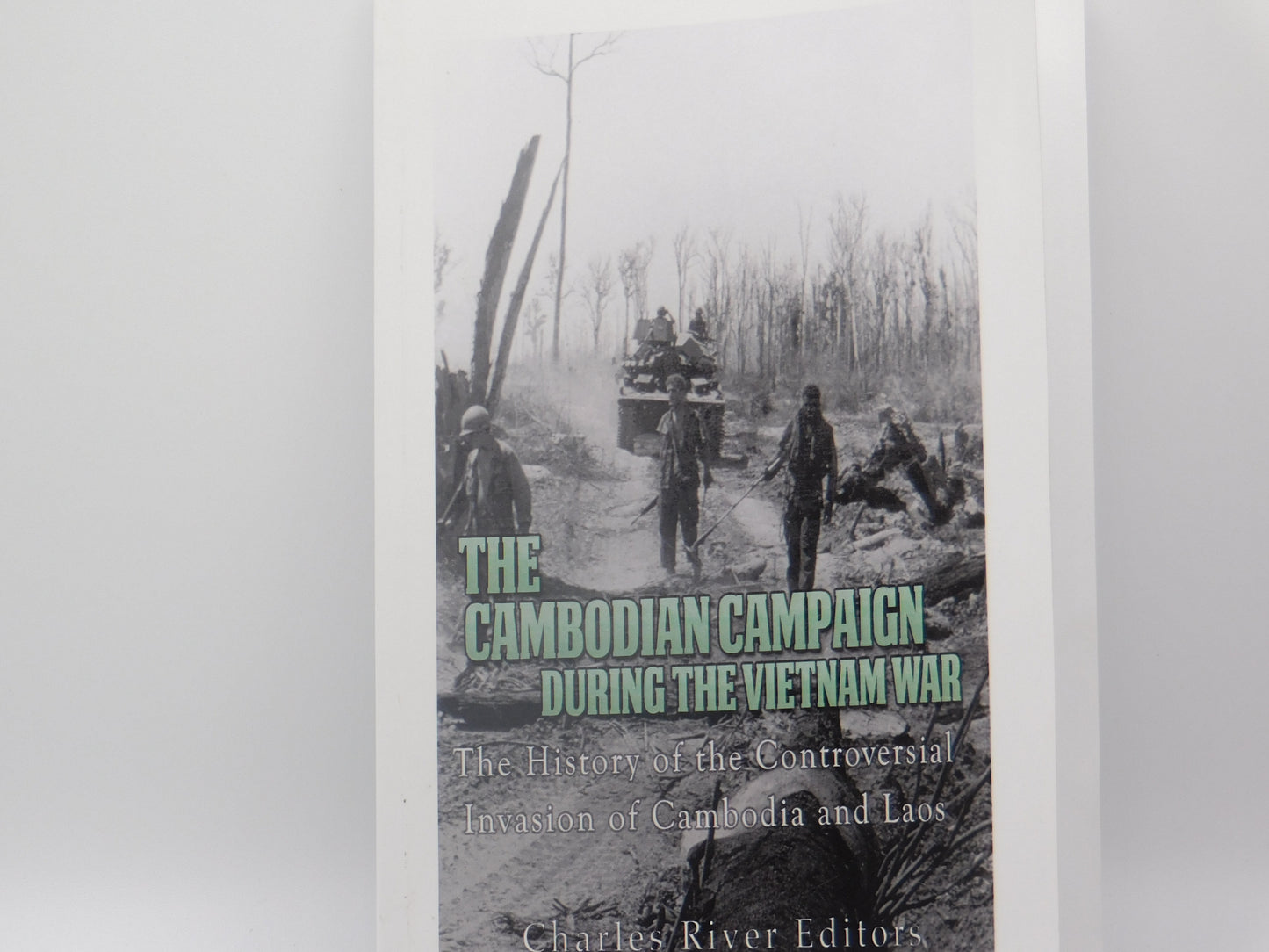 The Cambodian Campaign During The Vietnam War by Charles River