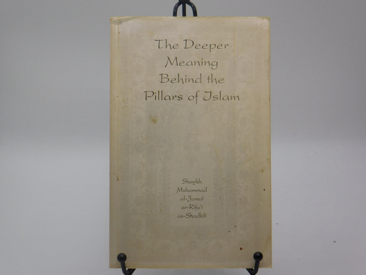 The Deeper Meaning Behind the Pillars of Islam by Shaykh Muhammad al-Jamal ar-Rifa'i as-Shadhili