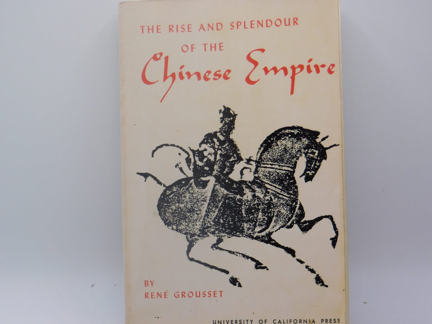 The Rise And Splendour Of The Chinese Empire by Rene Grousset