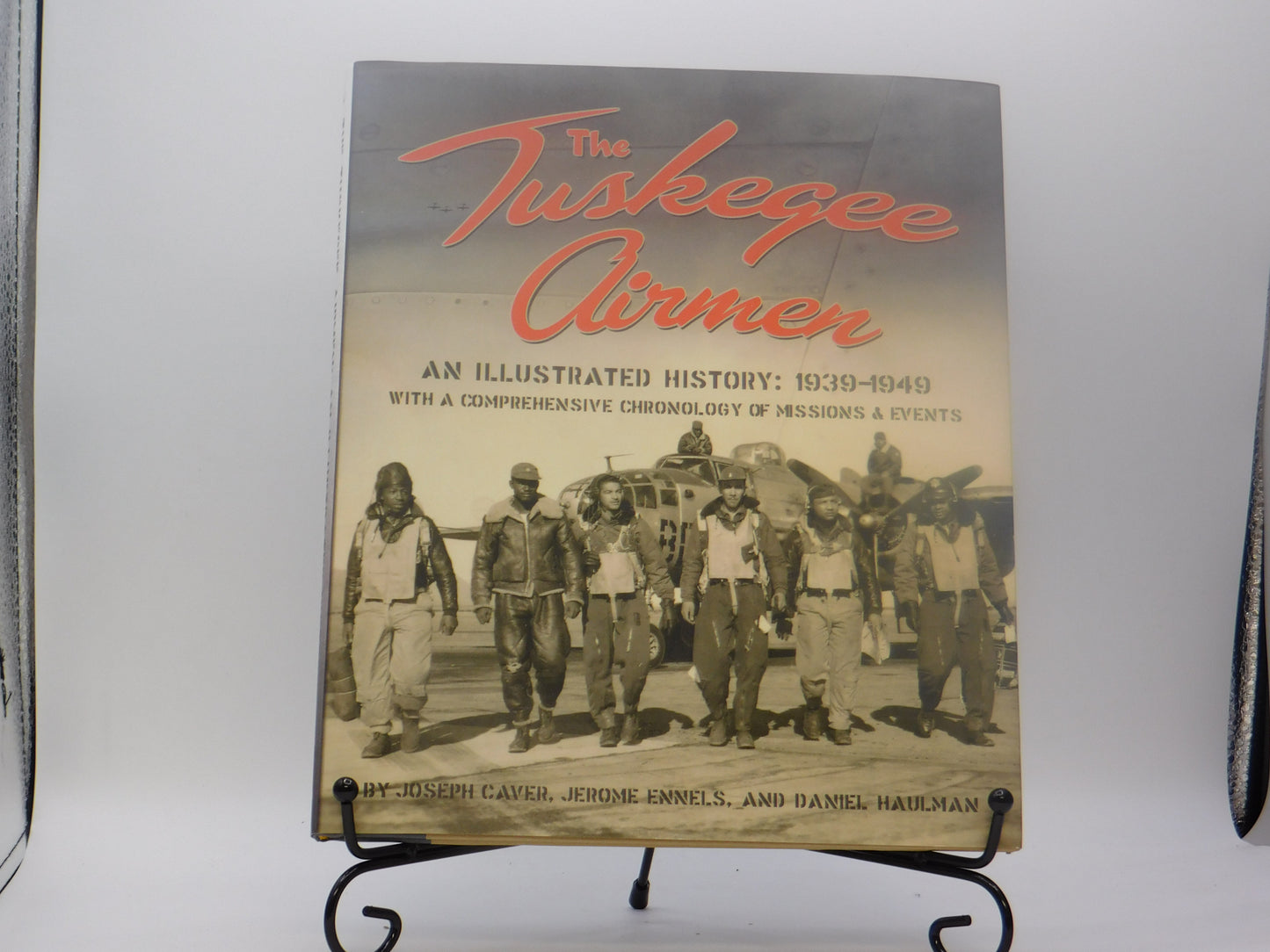 The Tuskegee Airmen: An Illustrated History: 1939-1949 with a Comprehensive Chronology of Missions and Events by Joseph Caver
