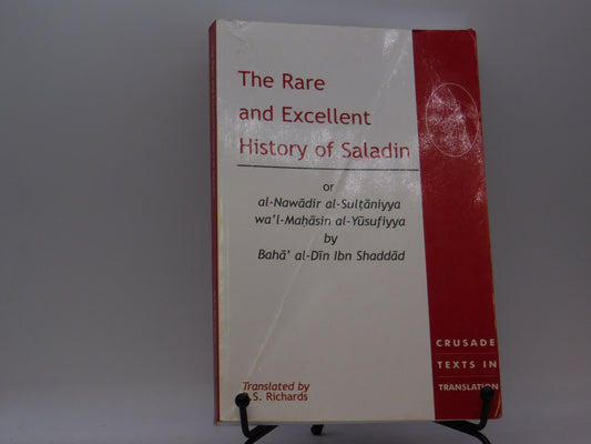 The Rare and Excellent History of Saladin or al-Nawadir al-Sultaniyya wa'l-Mahasin al-Yusufiyya by Baha' al-Din Ibn Shaddad by D.S. Richards