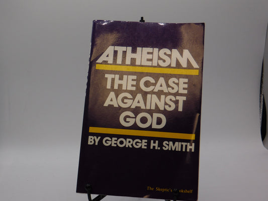 Atheism: The Case against God: 1st (First) Edition by George H. Smith