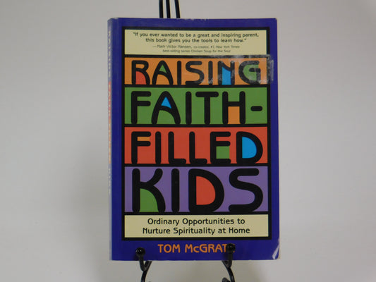 Raising Faith-Filled Kids by Tom McGrath