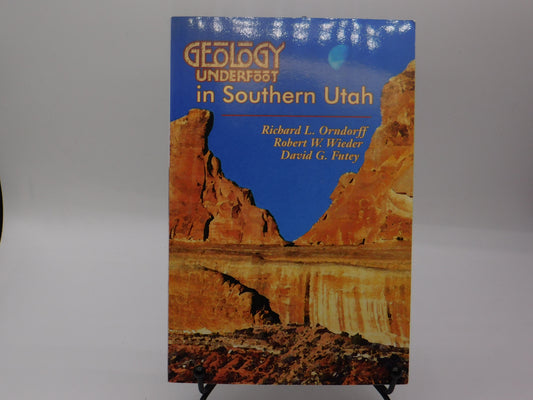 Geology Underfoot in Southern Utah by Richard L. Orndorff