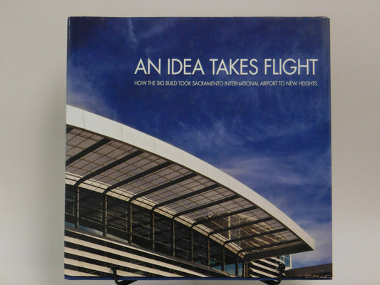 An Idea Takes Flight-How the Big Build Took Sacramento International Airport to New Heights