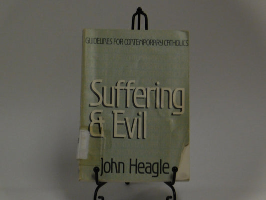 Suffering and Evil (Guidelines for Contemporary Catholics) by John Heagle
